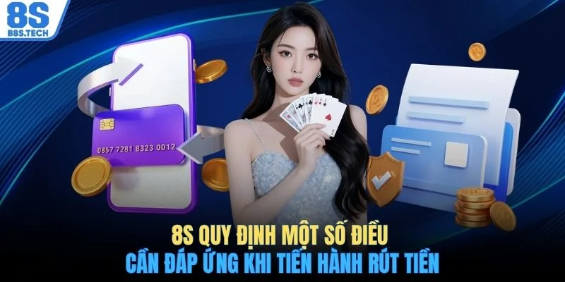 8S quy định một số điều cần đáp ứng khi tiến hành rút tiền