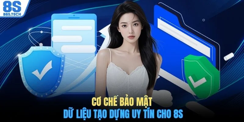 Cơ chế bảo mật dữ liệu tạo dựng uy tín cho 8S